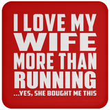 I Love My Wife More Than Running - Drink Coaster