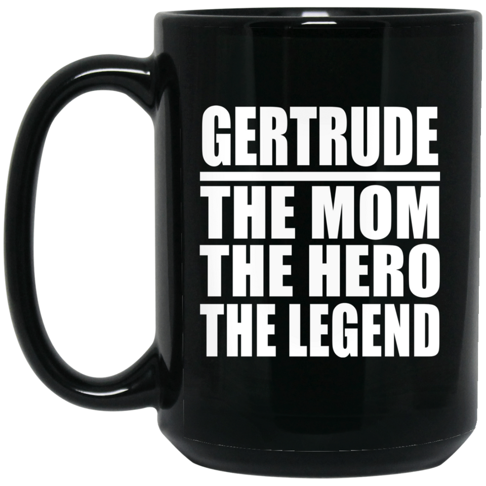 Gertrude The Mom The Hero The Legend - 15 Oz Coffee Mug Black