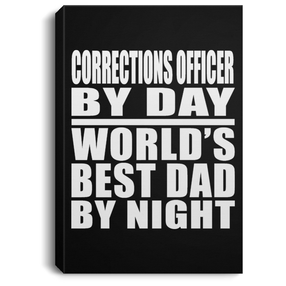 Corrections Officer By Day World's Best Dad By Night - Canvas Portrait
