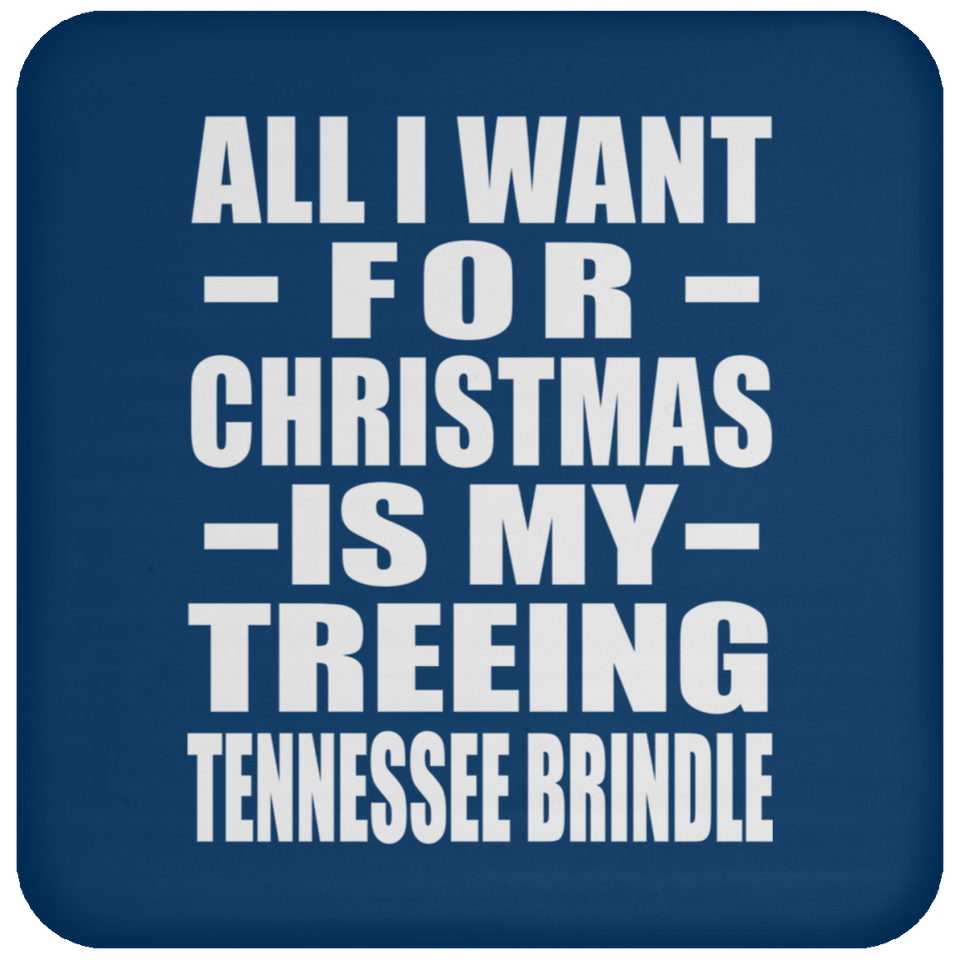 All I Want For Christmas Is My Treeing Tennessee Brindle - Coaster