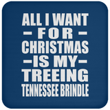 All I Want For Christmas Is My Treeing Tennessee Brindle - Coaster
