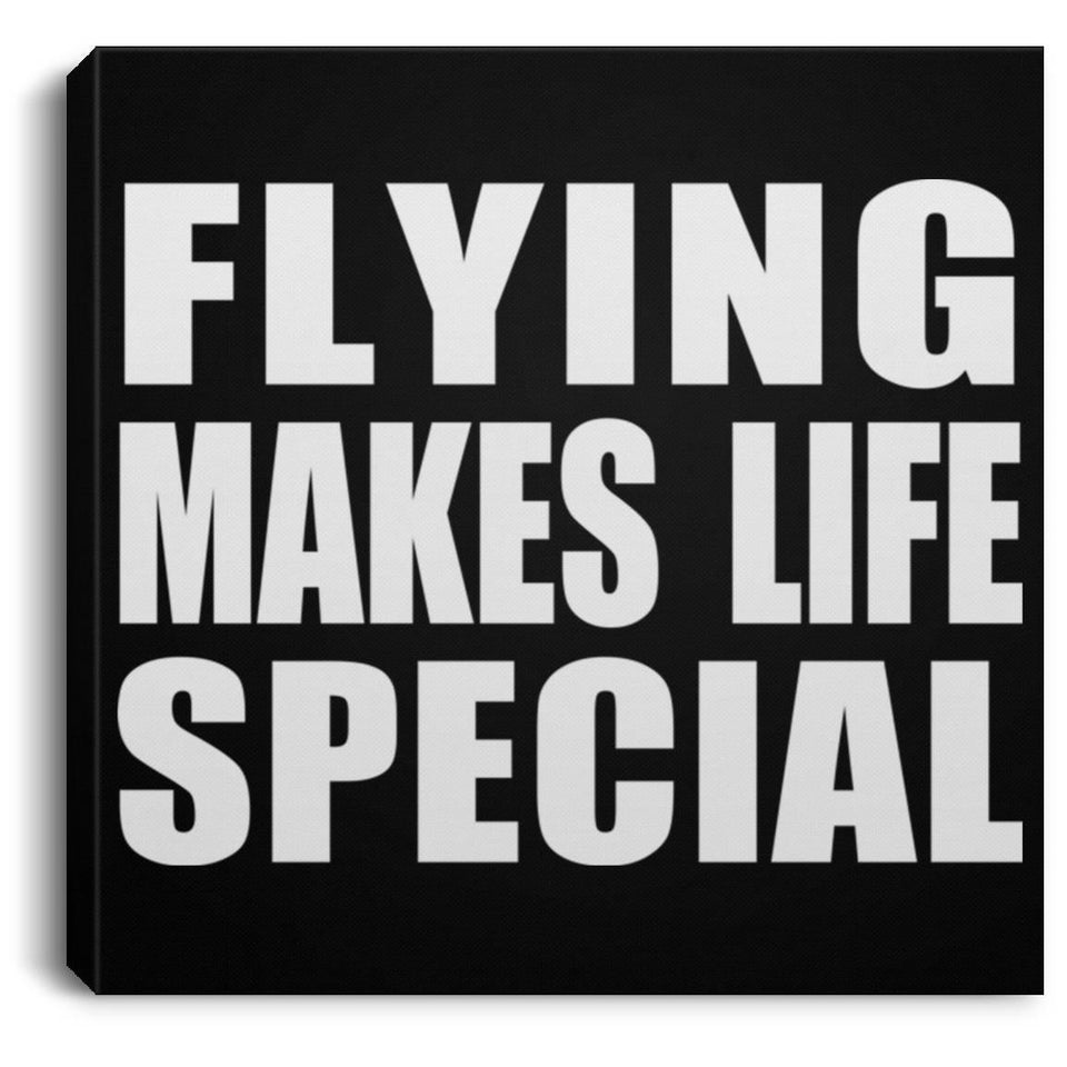 Flying Makes Life Special - Canvas Square