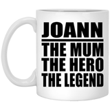 Joann The Mum The Hero The Legend - 11 Oz Coffee Mug