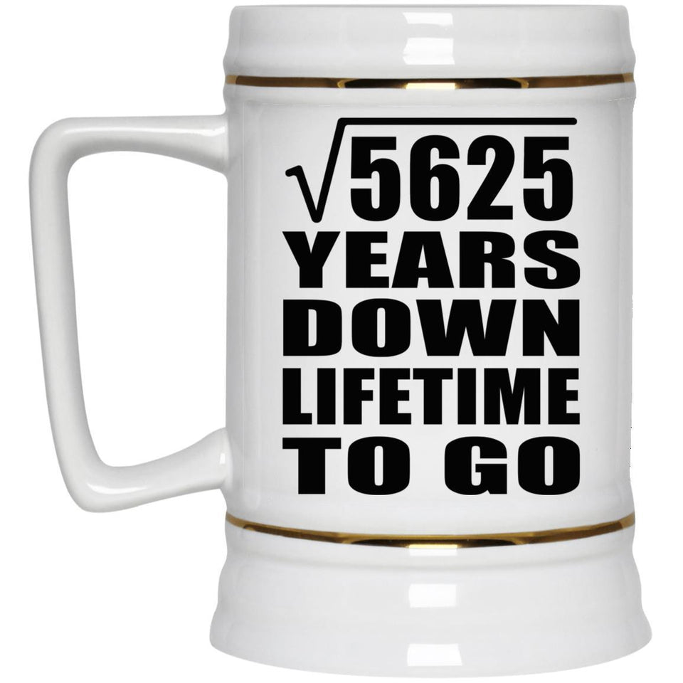 75th Anniversary Square Root of 5625 Years Lifetime To Go - Beer Stein