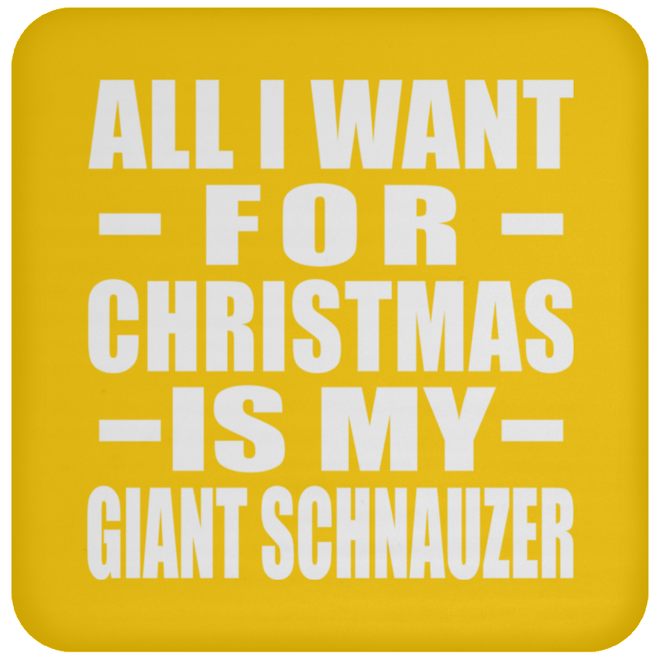 All I Want For Christmas Is My Giant Schnauzer - Coaster