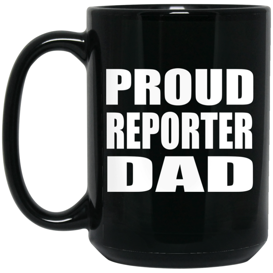 Proud Reporter Dad - 15oz Coffee Mug Black