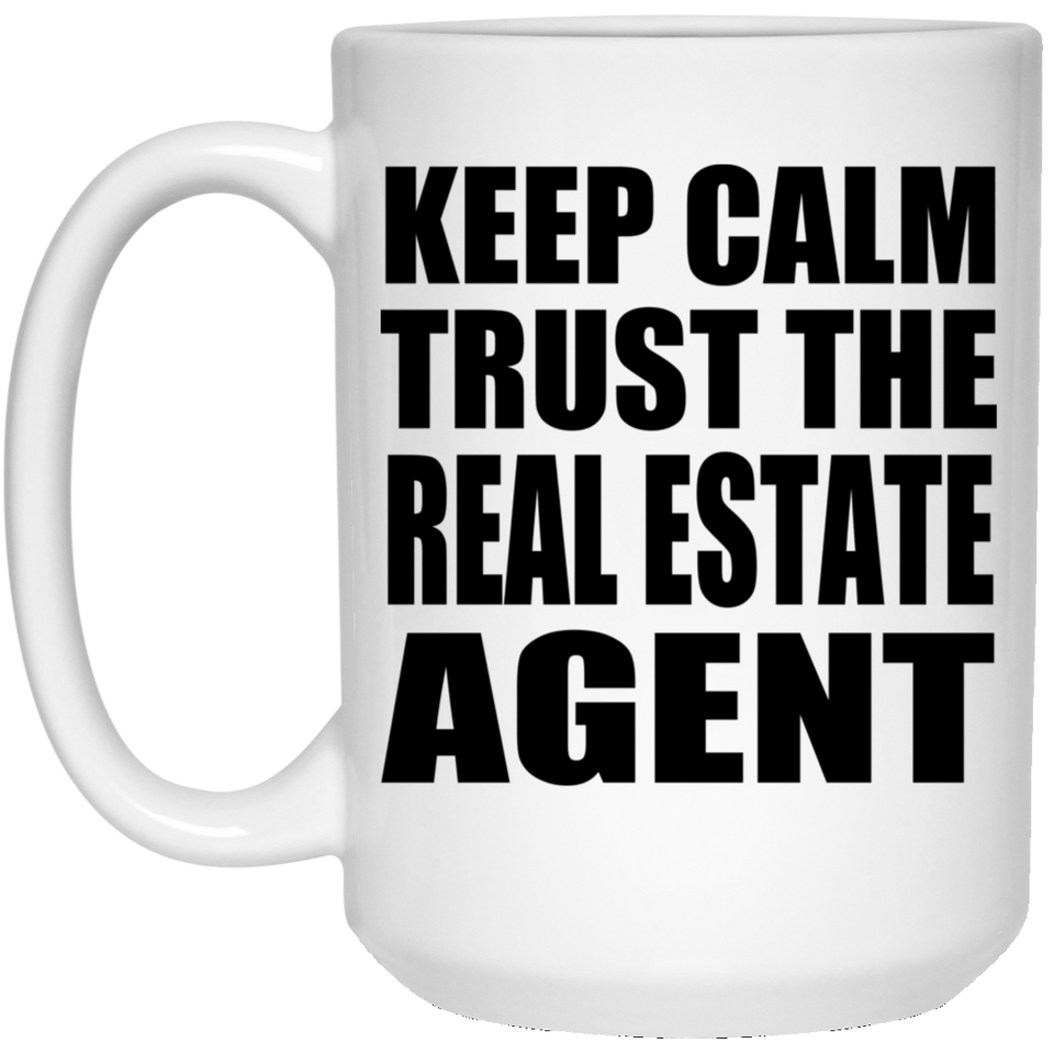 Keep Calm and Trust The Real Estate Agent - 15oz Coffee Mug
