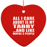 All I Care About Is My Tabby - Heart Ornament
