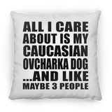 All I Care About Is My Caucasian Ovcharka Dog - Throw Pillow
