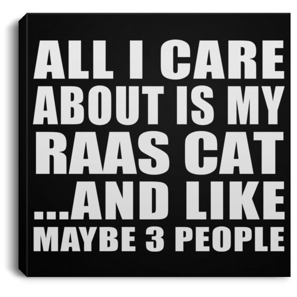 All I Care About Is My Raas Cat - Canvas Square