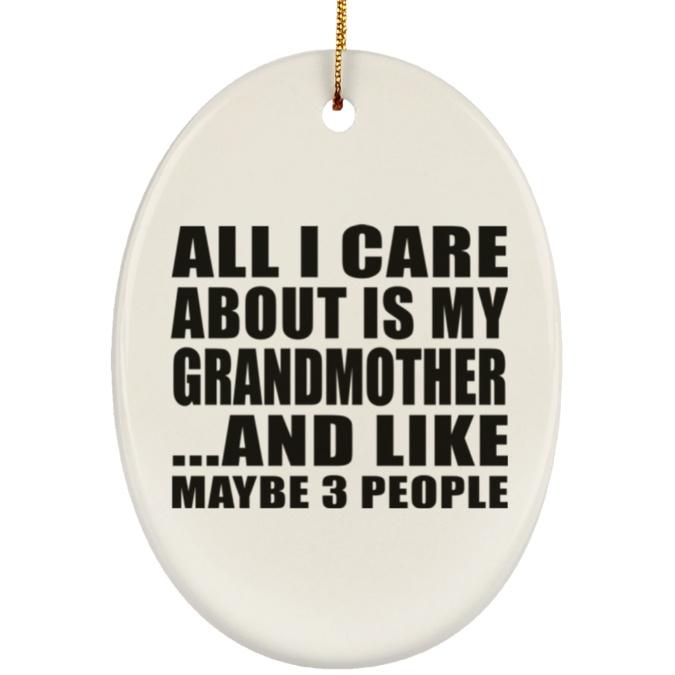 All I Care About Is My Grandmother - Oval Ornament