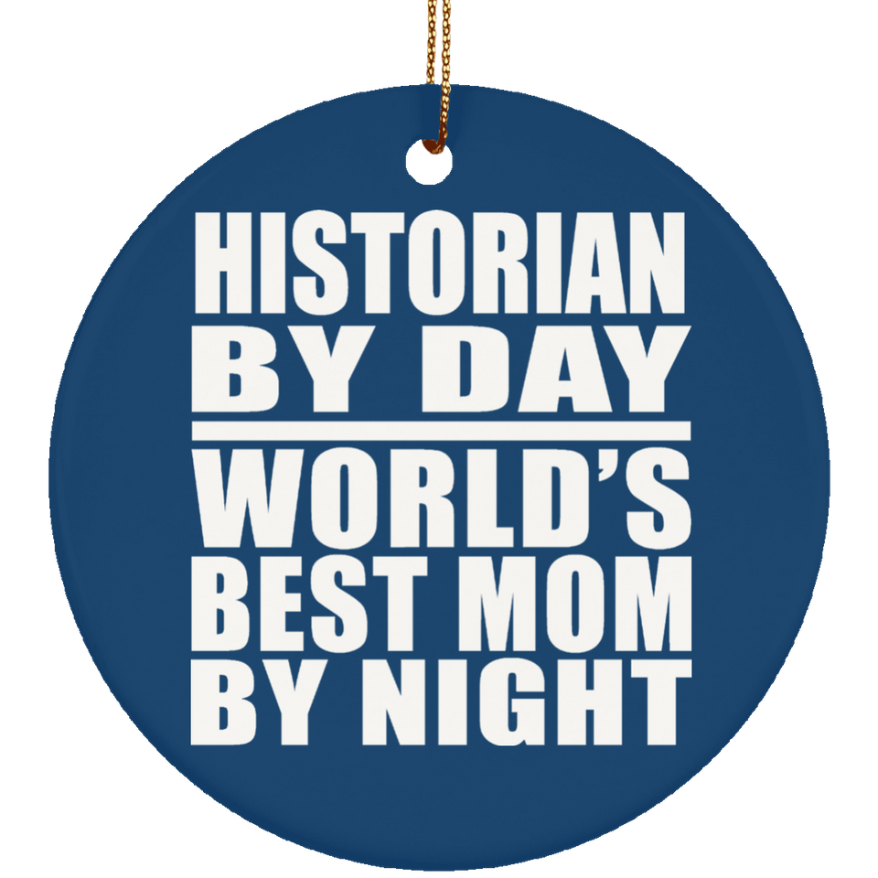 Historian By Day World's Best Mom By Night - Circle Ornament