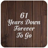 61st Anniversary 61 Years Down Forever To Go - Drink Coaster D