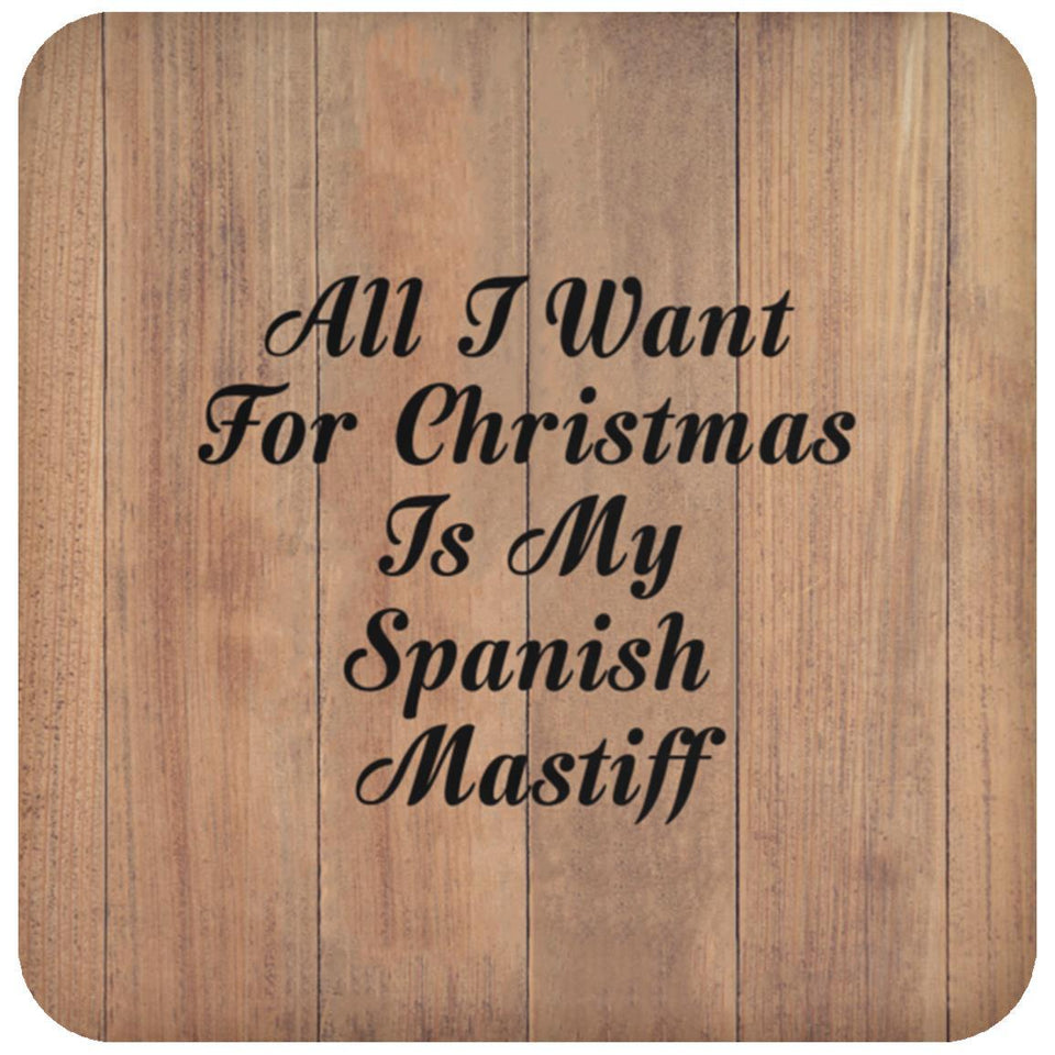 All I Want For Christmas Is My Spanish Mastiff - Drink Coaster C