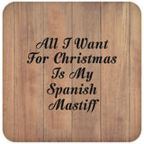 All I Want For Christmas Is My Spanish Mastiff - Drink Coaster C
