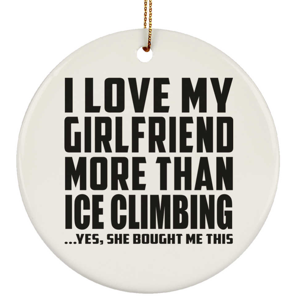 I Love My Girlfriend More Than Ice Climbing - Circle Ornament