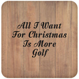 All I Want For Christmas Is More Golf - Drink Coaster C
