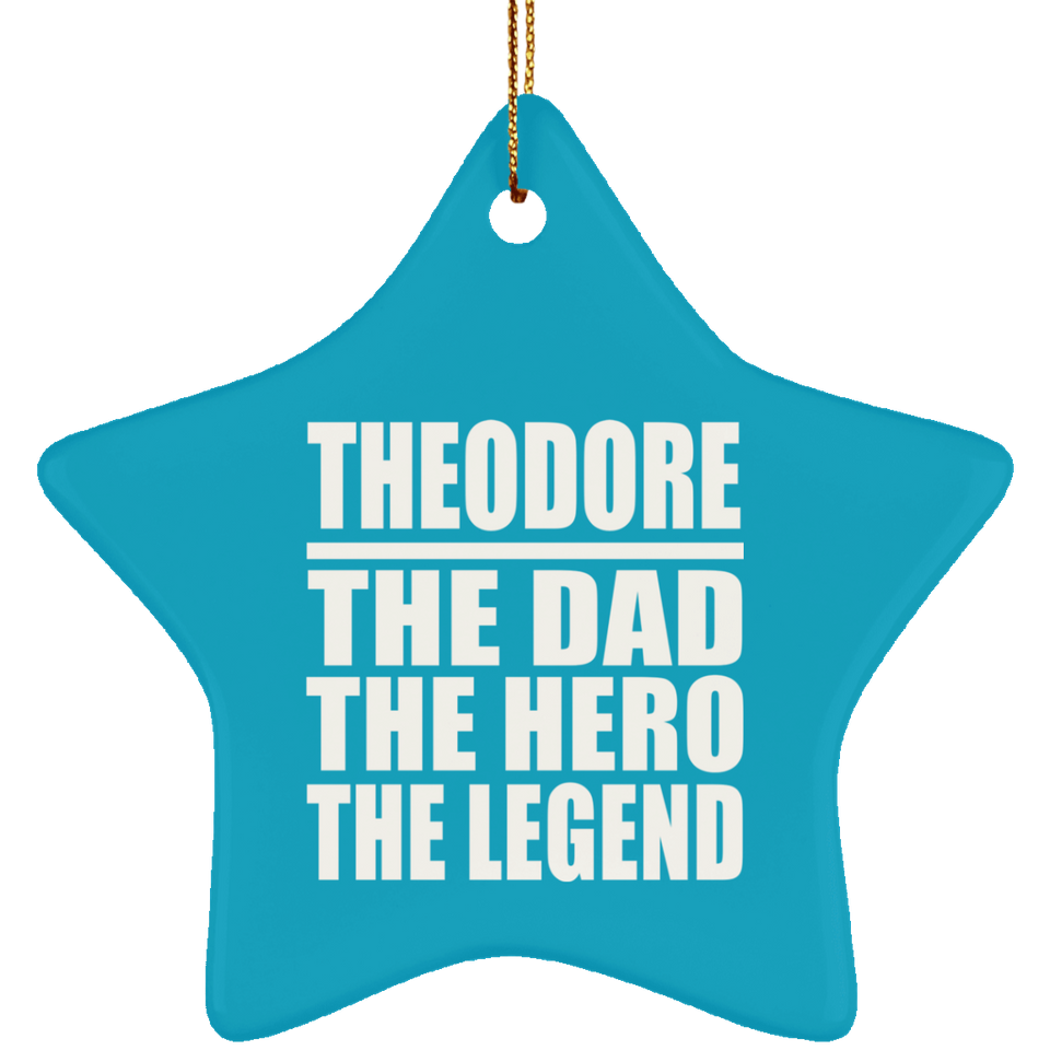 Theodore The Dad The Hero The Legend - Star Ornament
