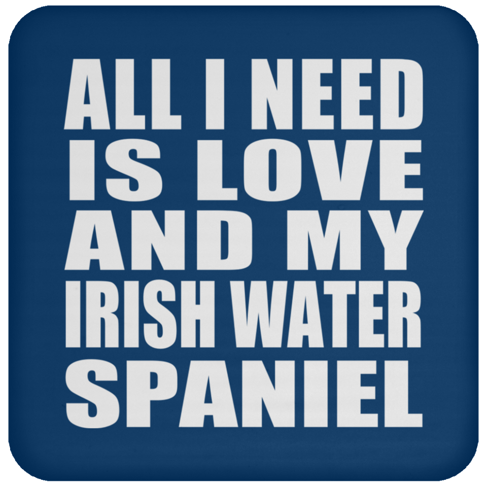 All I Need Is Love And My Irish Water Spaniel - Drink Coaster