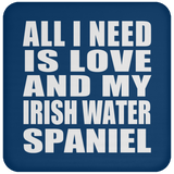 All I Need Is Love And My Irish Water Spaniel - Drink Coaster