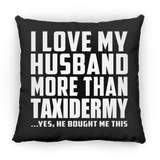 I Love My Husband More Than Taxidermy - Throw Pillow Black