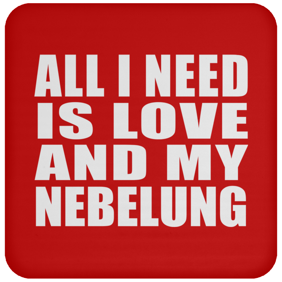 All I Need Is Love And My Nebelung - Drink Coaster