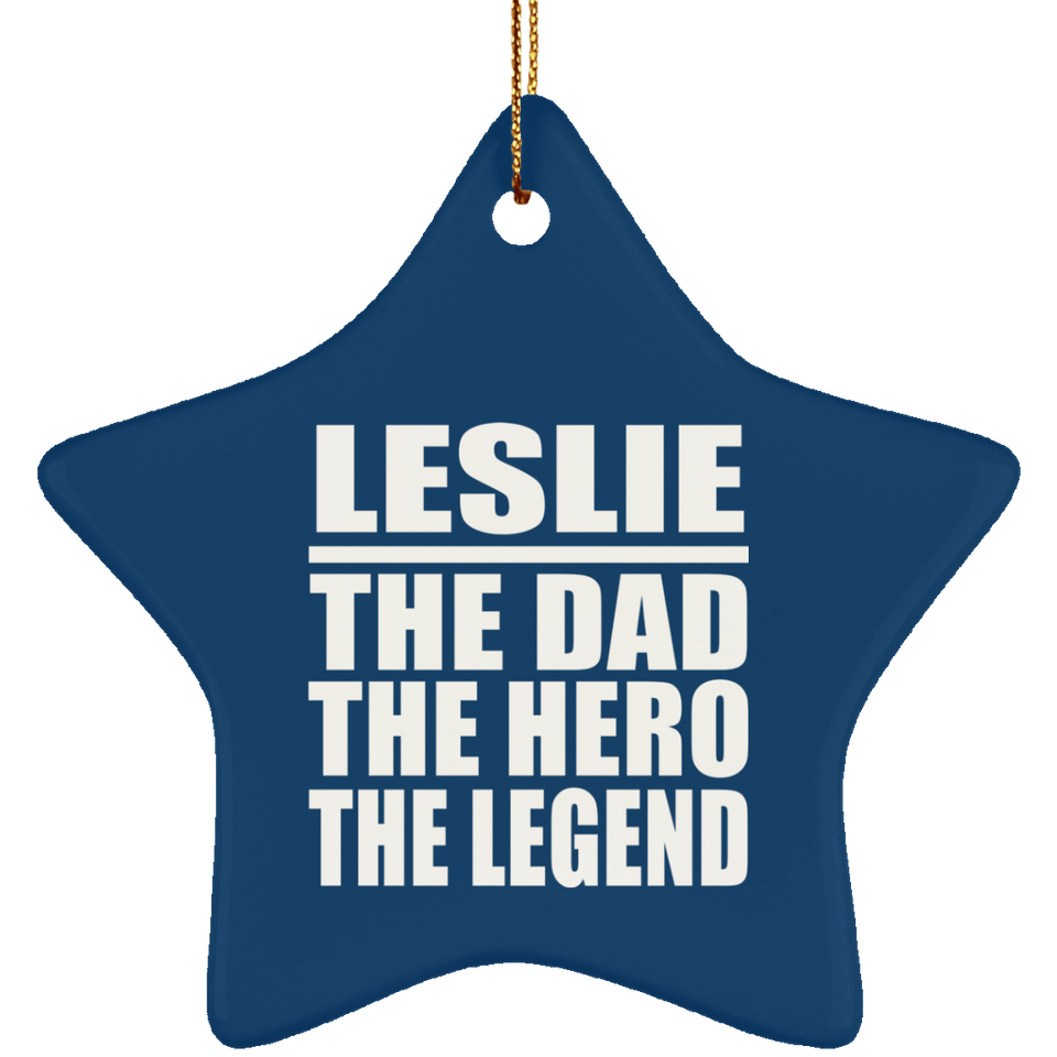 Leslie The Dad The Hero The Legend - Star Ornament