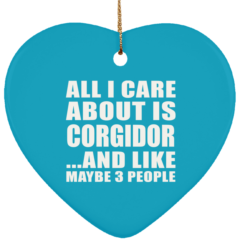 All I Care About Is Corgidor - Heart Ornament