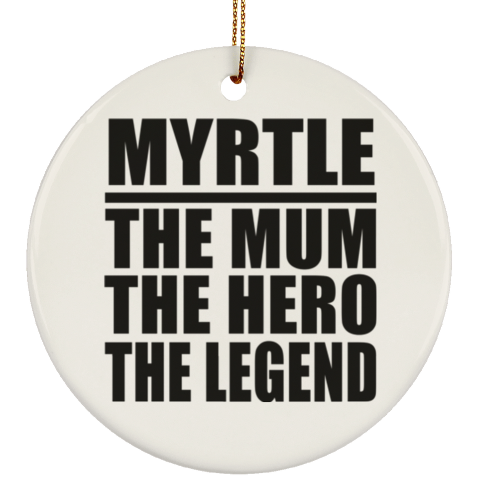 Myrtle The Mum The Hero The Legend - Circle Ornament