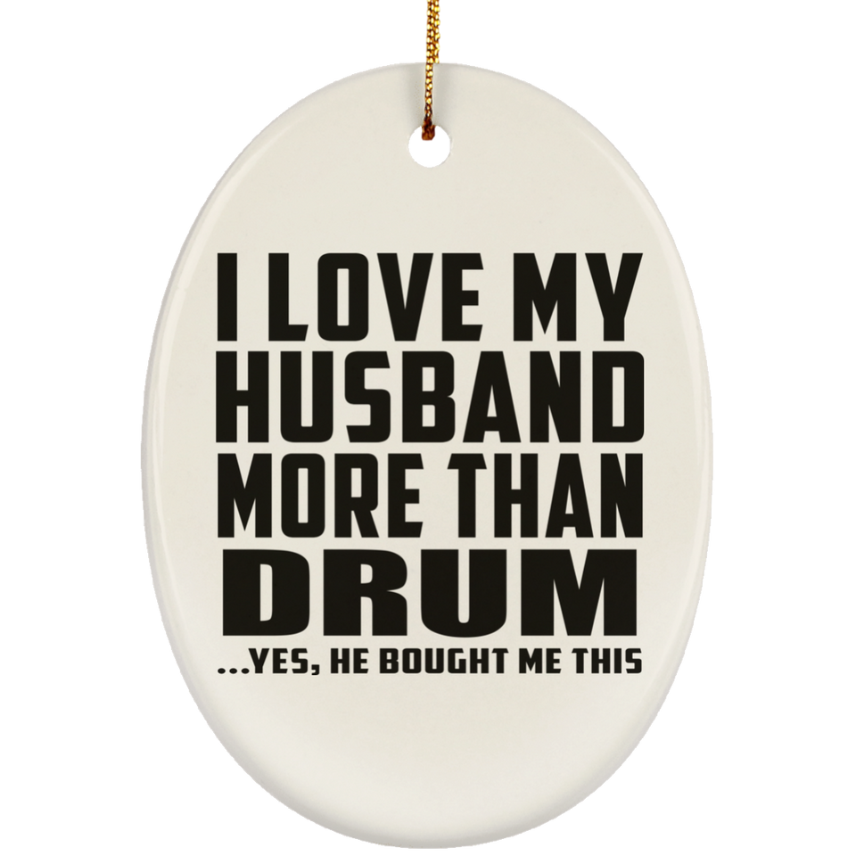 I Love My Husband More Than Drum - Oval Ornament