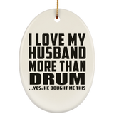 I Love My Husband More Than Drum - Oval Ornament