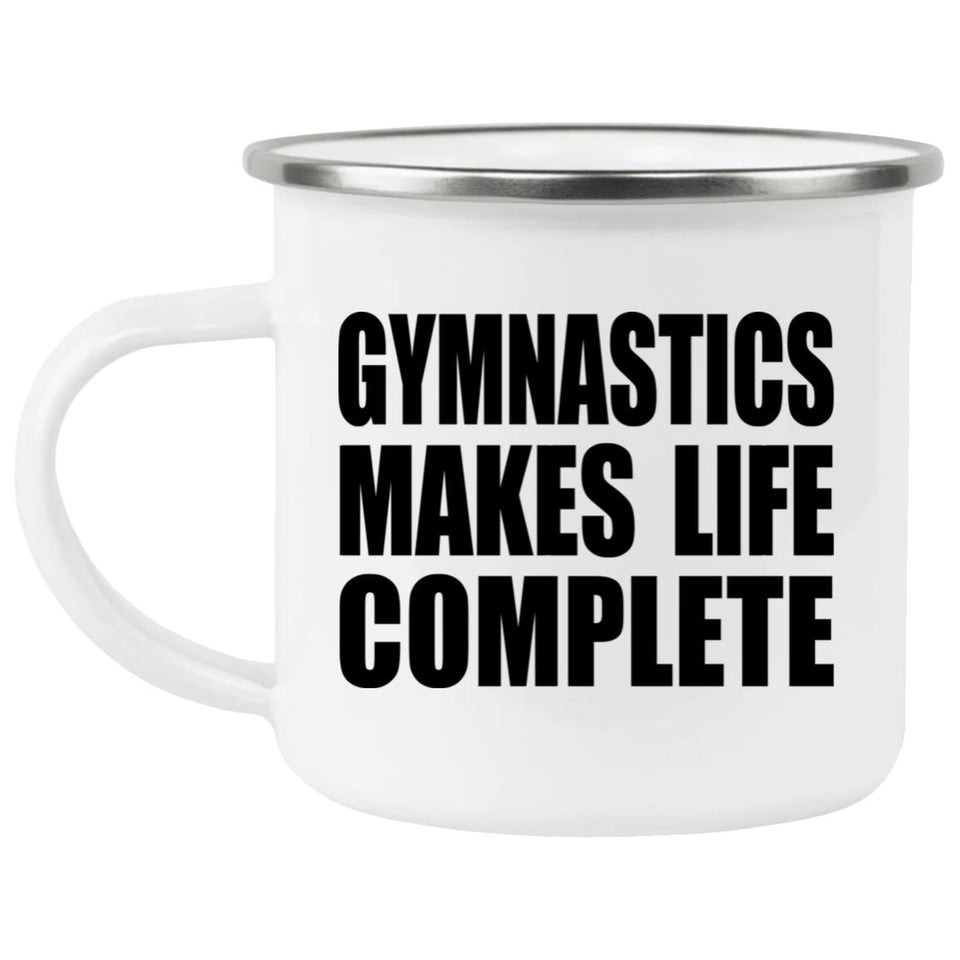 Gymnastics Makes Life Complete - 12oz Camping Mug