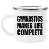 Gymnastics Makes Life Complete - 12oz Camping Mug