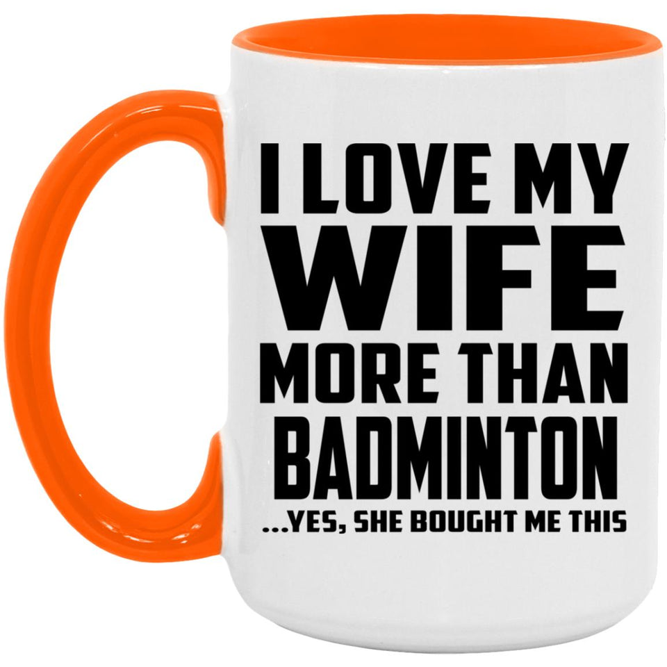 I Love My Wife More Than Badminton - 15oz Accent Mug Orange