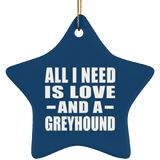 All I Need Is Love And A Greyhound - Star Ornament