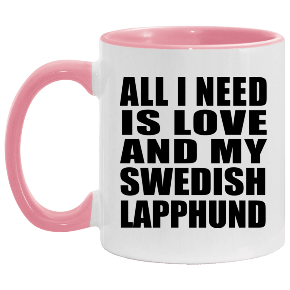 All I Need Is Love And My Swedish Lapphund - 11oz Accent Mug Pink