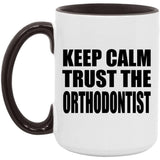 Keep Calm and Trust The Orthodontist - 15oz Accent Mug Black
