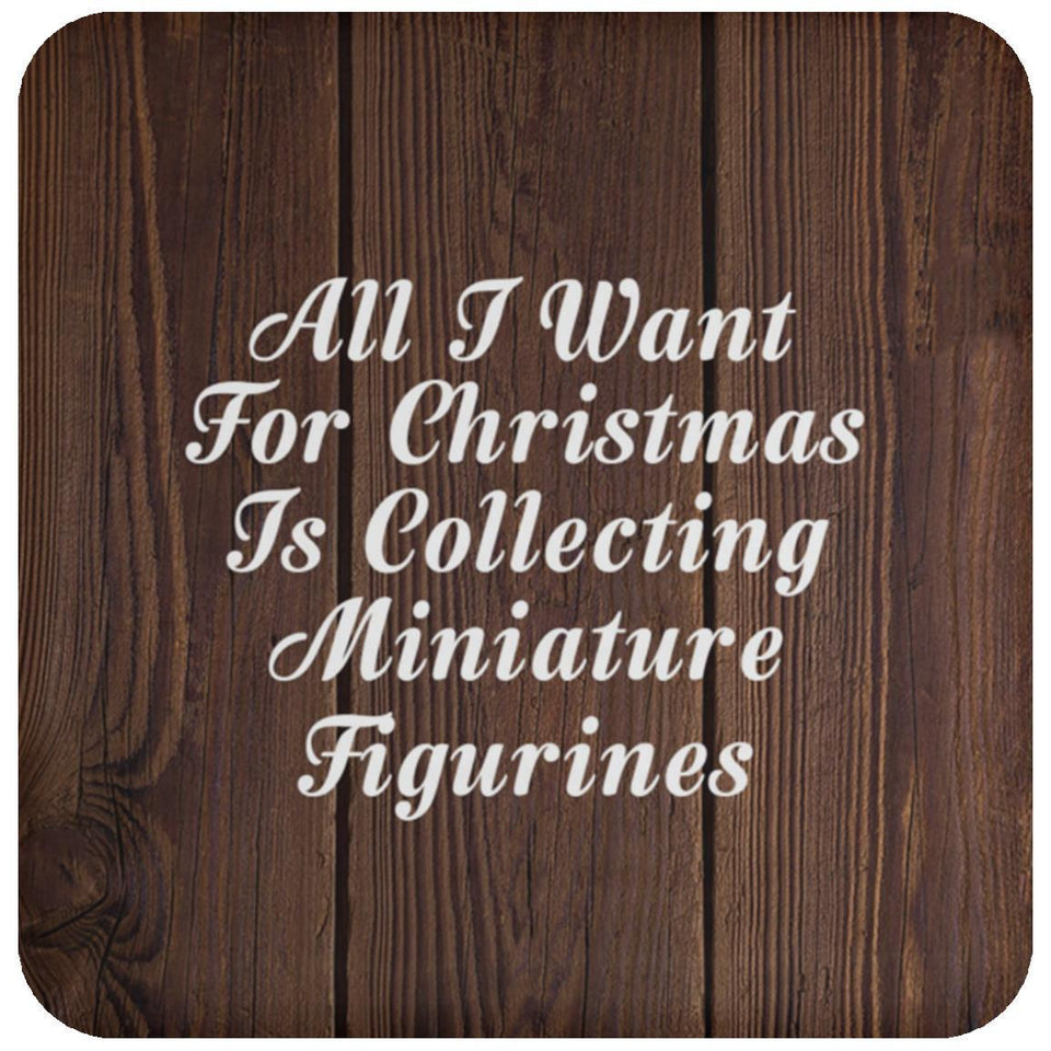All I Want For Christmas Is Collecting Miniature Figurines - Drink Coaster D