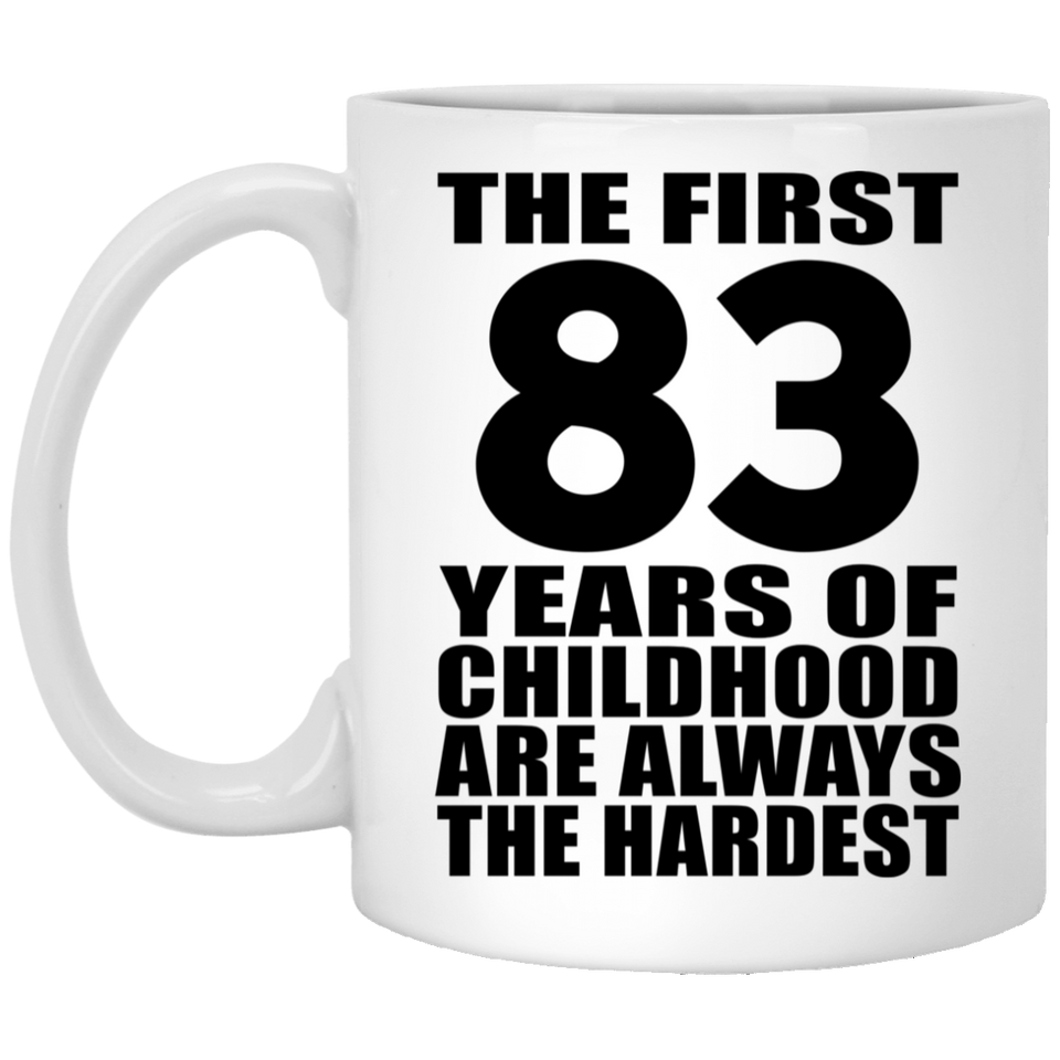 83rd Birthday First 83 Years of Childhood Are The Hardest - 11oz Coffee Mug