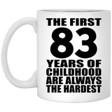 83rd Birthday First 83 Years of Childhood Are The Hardest - 11oz Coffee Mug