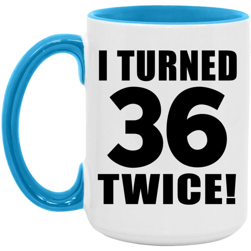 72nd Birthday I Turned 36 Twice - 15oz Accent Mug Blue