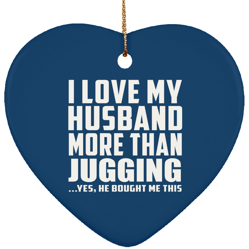 I Love My Husband More Than Jugging - Heart Ornament
