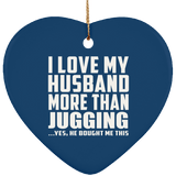 I Love My Husband More Than Jugging - Heart Ornament