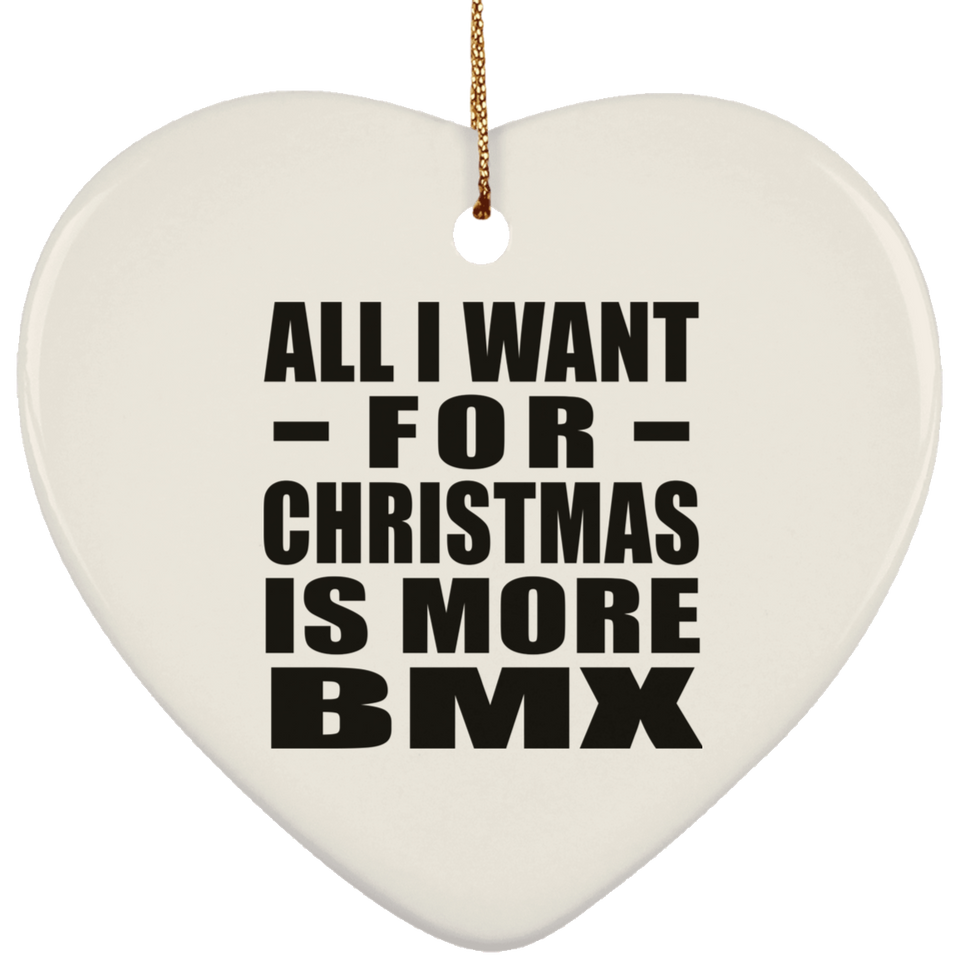 All I Want For Christmas Is More BMX - Heart Ornament