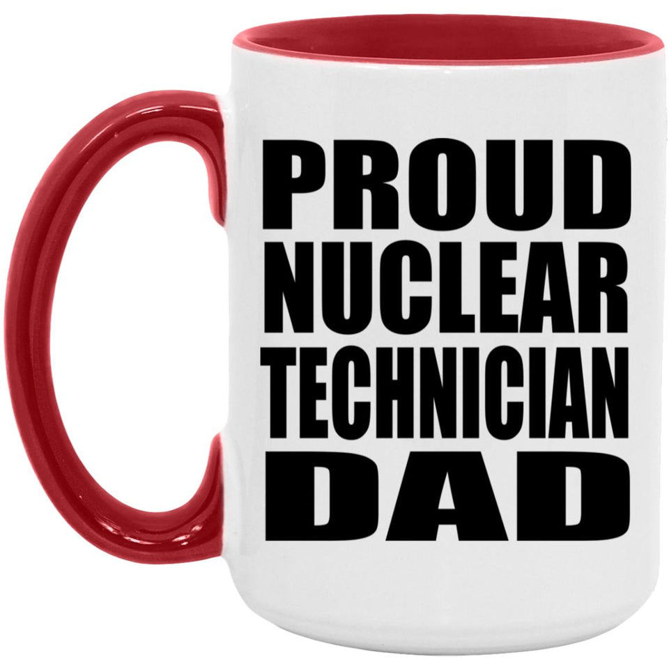 Proud Nuclear Technician Dad - 15oz Accent Mug Red