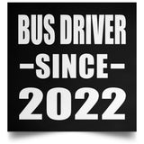 Bus Driver Since 2022 - Poster Square
