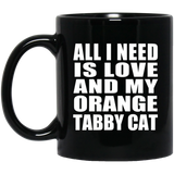 All I Need Is Love And My Orange Tabby Cat - 11 Oz Coffee Mug Black