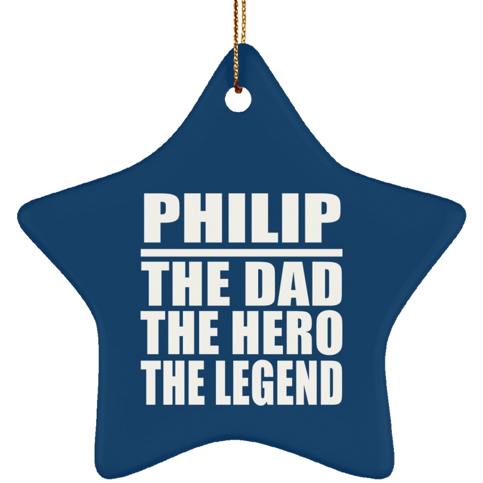 Philip The Dad The Hero The Legend - Star Ornament