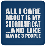 All I Care About Is My Shorthair Cat - Drink Coaster