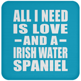 All I Need Is Love And A Irish Water Spaniel - Drink Coaster